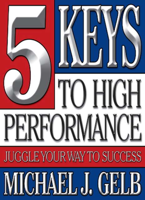 The Five Keys to High Performance : Juggle Your Way to Success, EPUB eBook
