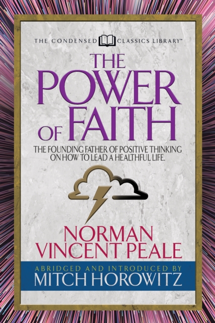 The Power of Faith (Condensed Classics) : The Founding Father of Positive Thinking on How to Lead a Healthful Life, EPUB eBook