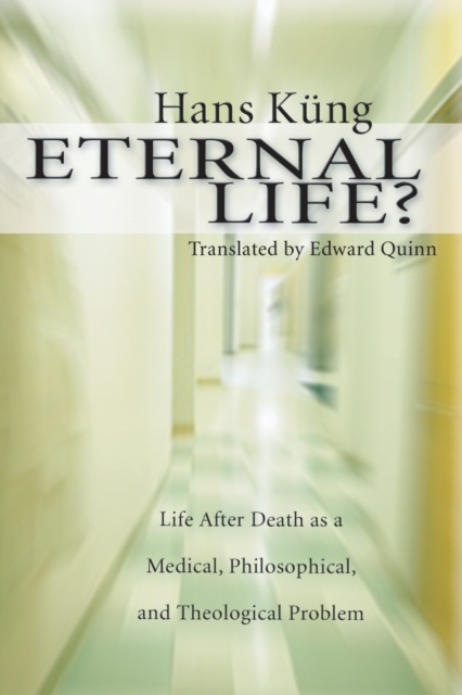 Eternal Life? : Life After Death as a Medical, Philosophical, and Theological Problem, PDF eBook