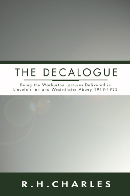 The Decalogue : Being the Warburton Lectures Delivered in Lincoln's Inn and Westminster Abbey 1919-1923, PDF eBook