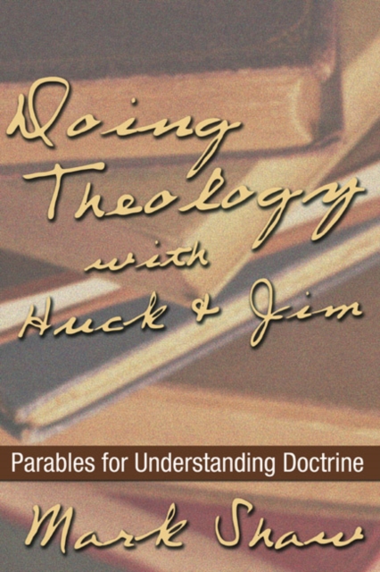 Doing Theology with Huck and Jim : Parables for Understanding Doctrine, PDF eBook