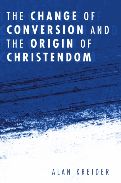 The Change of Conversion and the Origin of Christendom, PDF eBook