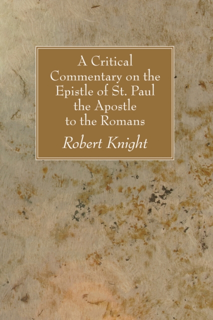 A Critical Commentary on the Epistle of St. Paul the Apostle to the Romans, PDF eBook