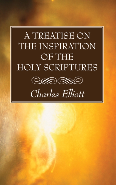 A Treatise on the Inspiration of The Holy Scriptures, PDF eBook