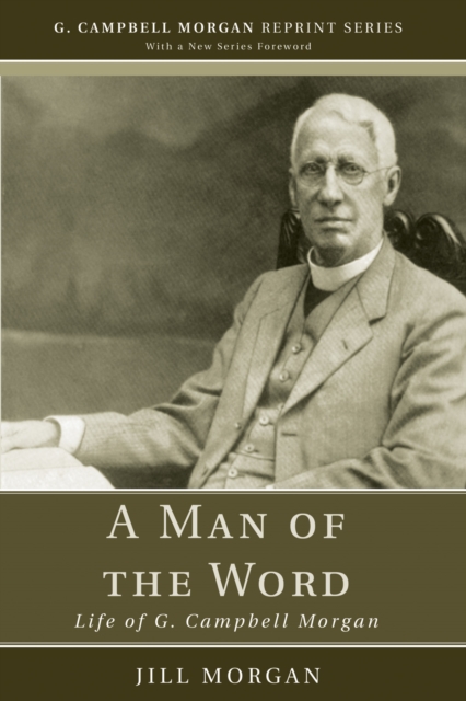 A Man of the Word : Life of G. Campbell Morgan, PDF eBook
