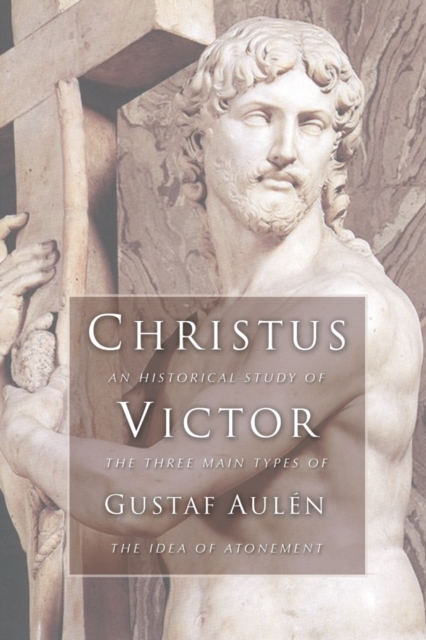 Christus Victor : An Historical Study of the Three Main Types of the Idea of Atonement, PDF eBook