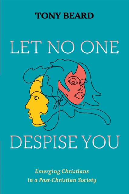 Let No One Despise You : Emerging Christians in a Post-Christian Society, EPUB eBook