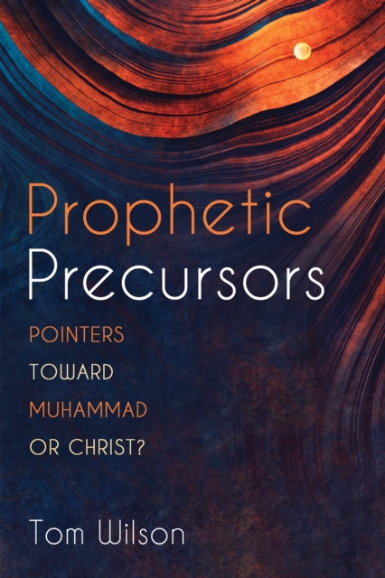 Prophetic Precursors : Pointers Toward Muhammad or Christ?, EPUB eBook
