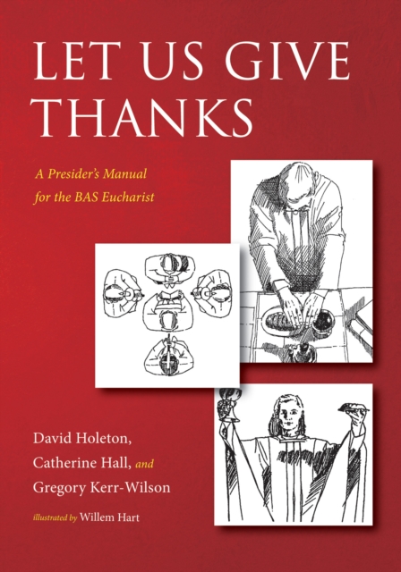 Let Us Give Thanks : A Presider's Manual for the BAS Eucharist, PDF eBook