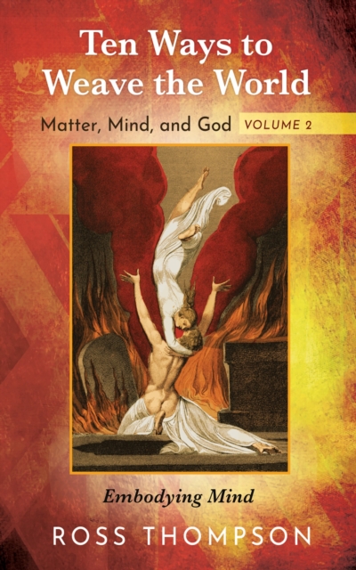 Ten Ways to Weave the World: Matter, Mind, and God, Volume 2 : Embodying Mind, EPUB eBook