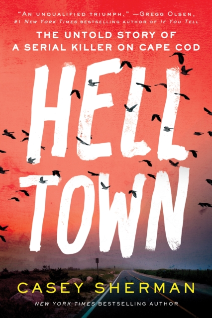 Helltown : The Untold Story of a Serial Killer on Cape Cod, Hardback Book