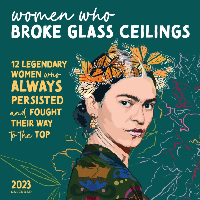 2023 Women Who Broke Glass Ceilings Wall Calendar : 12 Legendary Women Who Always Persisted and Fought Their Way to the Top, Calendar Book
