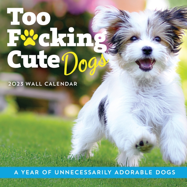 2023 Too F*cking Cute Dogs Wall Calendar : A Year of Unnecessarily Adorable Dogs, Calendar Book