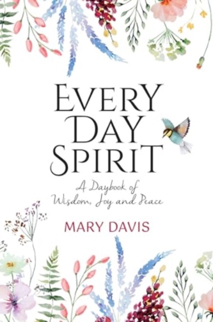 Every Day Spirit : A Daybook of Wisdom, Joy and Peace, Hardback Book
