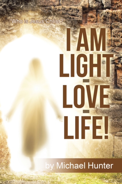 I Am Light-Love-Life! : "Who Is Jesus Christ?", EPUB eBook