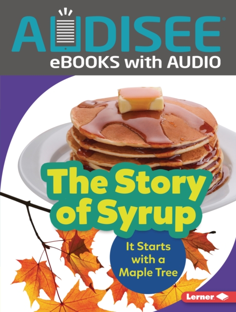 The Story of Syrup : It Starts with a Maple Tree, EPUB eBook