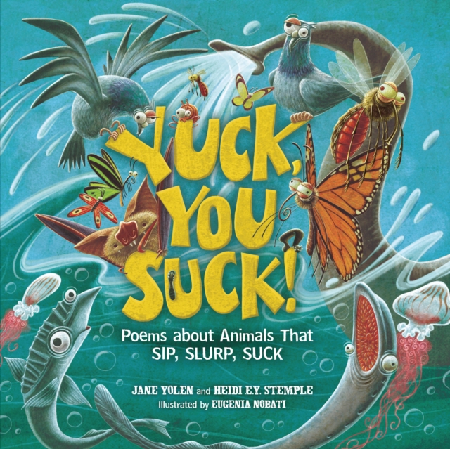 Yuck, You Suck! : Poems about Animals That Sip, Slurp, Suck, EPUB eBook