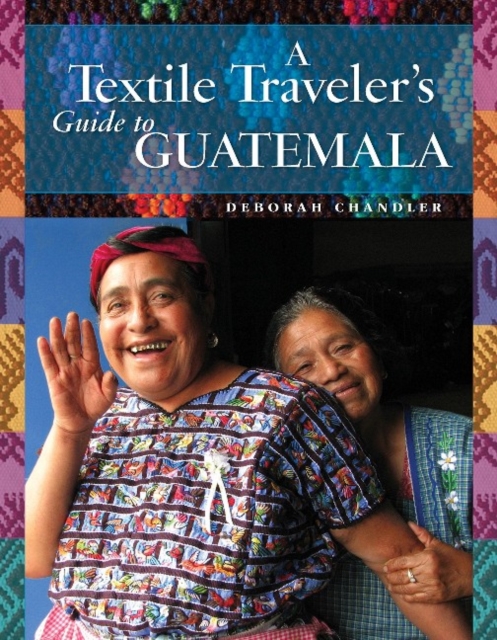 A Textile Traveler's Guide to Guatemala, Paperback / softback Book