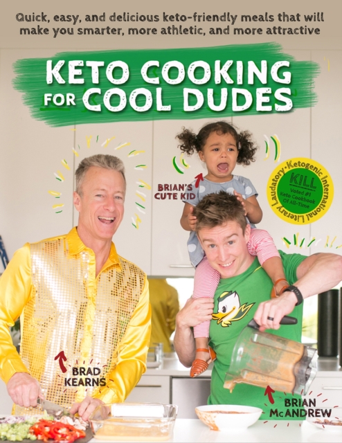 Keto Cooking for Cool Dudes : Quick, Easy, and Delicious Keto-Friendly Meals That Will Make You Smarter, More Athletic, and More Attractive, Paperback / softback Book