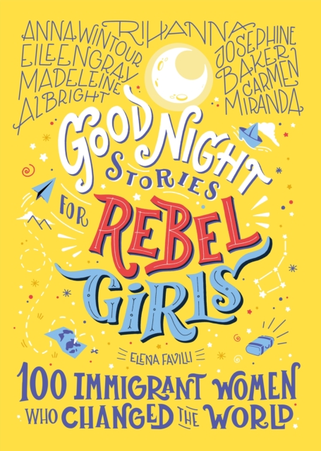 Good Night Stories for Rebel Girls: 100 Immigrant Women Who Changed the World, Hardback Book