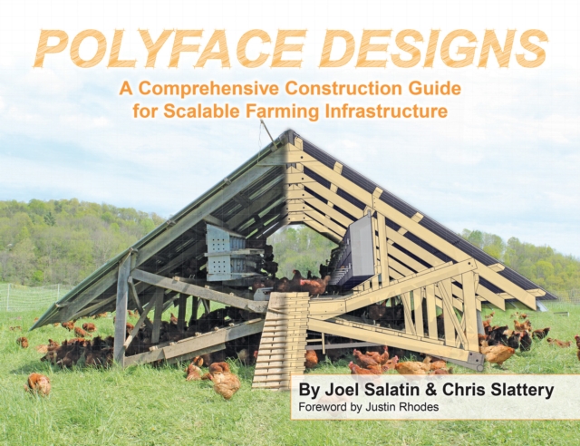 Polyface Designs : A Comprehensive Construction Guide for Scalable Farming Infrastructure, Paperback / softback Book