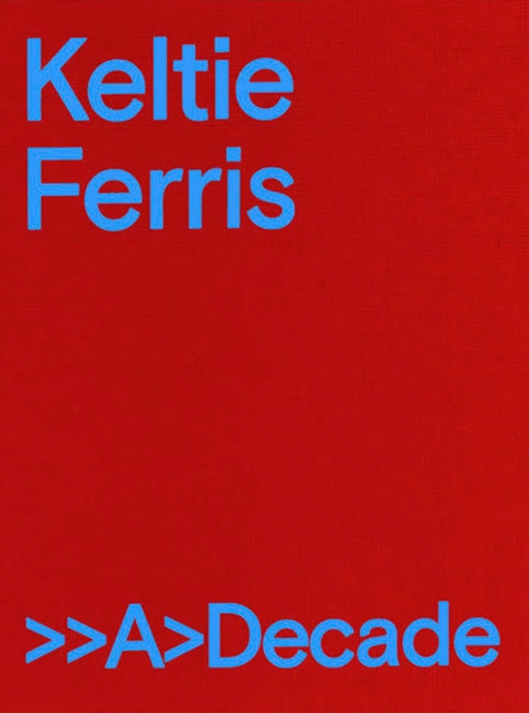 Keltie Ferris: >>A>Decade, Hardback Book