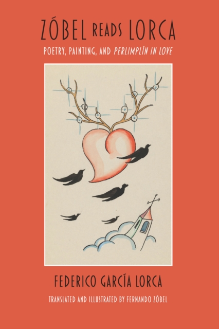 Zobel Reads Lorca : Poetry, Painting, and Perlimplin In Love, PDF eBook