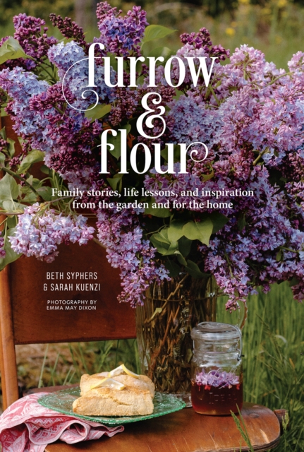 Furrow & Flour : Family stories, life lessons, and inspiration from the garden and for the home, Paperback / softback Book