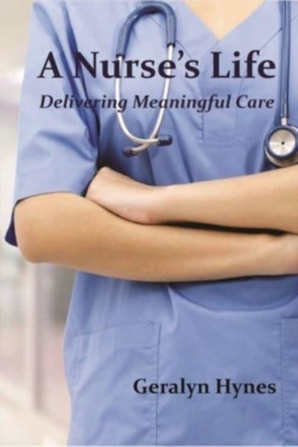 A Nurse's Life : Caring from the Cradle to the Grave, Paperback / softback Book