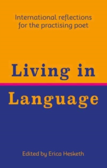 Living in Language : International reflections for the practising poet, Paperback / softback Book