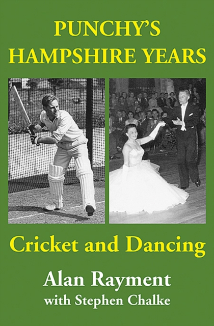 Punchy's Hampshire Years : Cricket and Dancing, Hardback Book