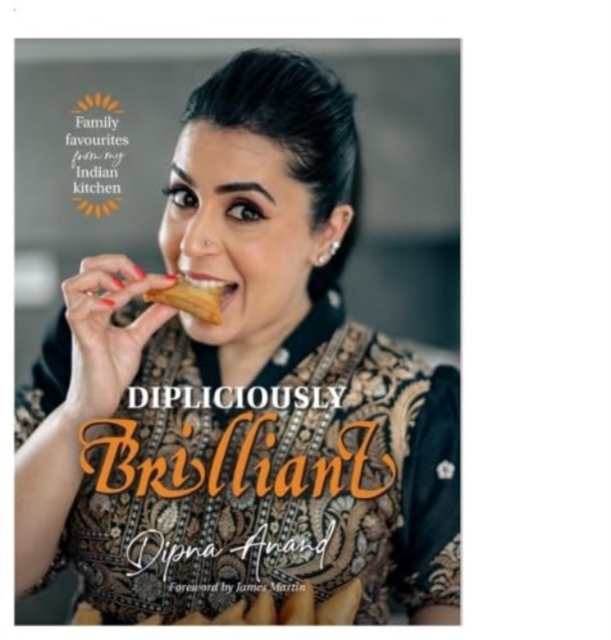 Dipliciously Brilliant : Family favourites from my Indian kitchen, Hardback Book