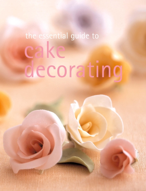 The Essential Guide to Cake Decorating, Paperback Book