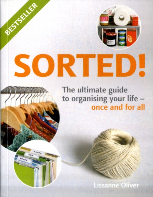 SORTED! : The Ultimate Guide to Organising Your Life - Once and for All, Paperback / softback Book