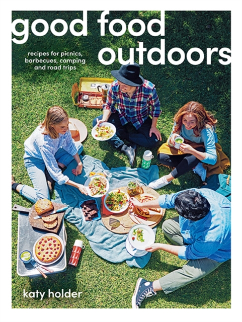 Good Food Outdoors : Recipes for Picnics, Barbecues, Camping and Road Trips, Paperback / softback Book