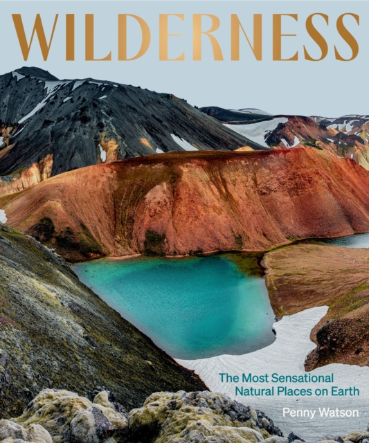 Wilderness: The Most Sensational Natural Places on Earth, Hardback Book