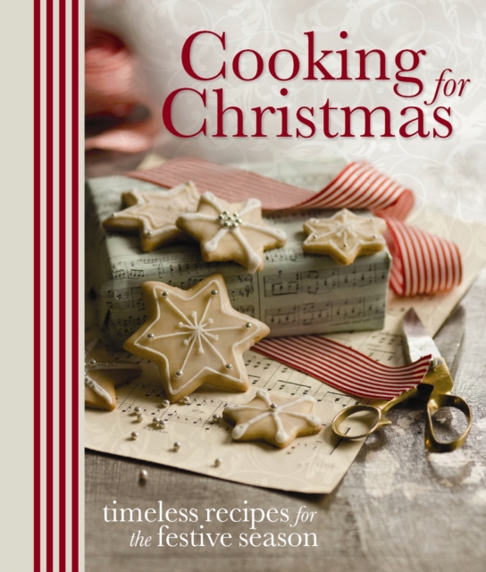 Cooking for Christmas : Timeless Recipes for the Festive Season, Paperback Book
