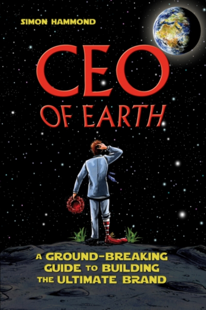 CEO of Earth : A Ground-Breaking Guide to Building the Ultimate Brand, Paperback / softback Book