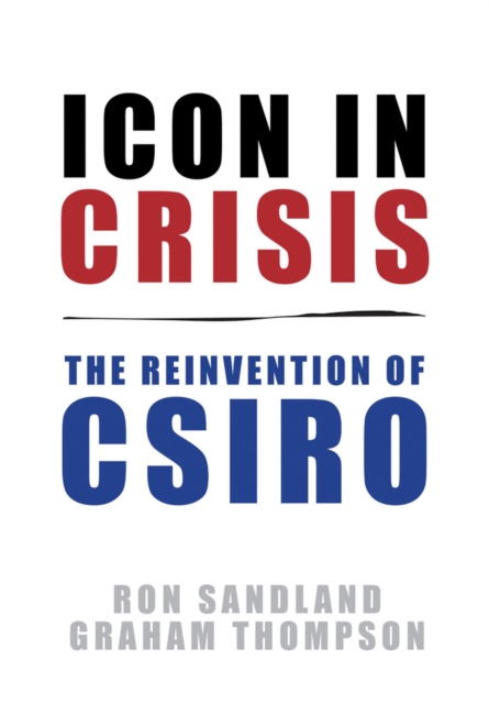 Icon in Crisis : The Reinvention of CSIRO, Paperback / softback Book