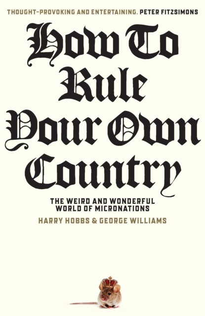 How To Rule Your Own Country : The weird and wonderful world of micronations, EPUB eBook