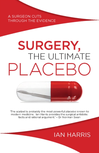 Surgery, The Ultimate Placebo : A Surgeon Cuts through the Evidence, EPUB eBook