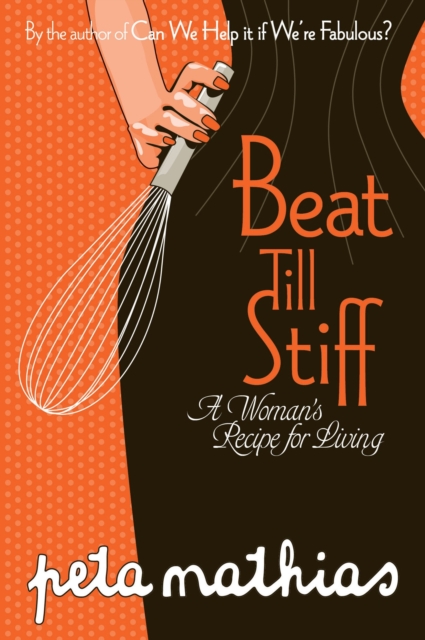 Beat Till Stiff: A Woman's Recipe for Living : A Woman's Recipe for Living, EPUB eBook