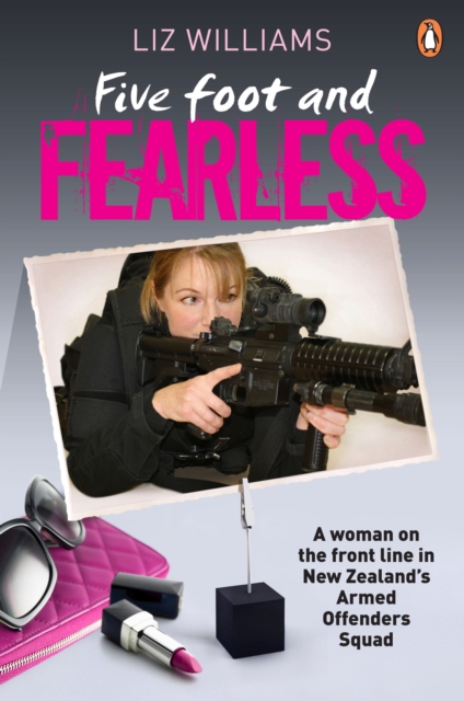 Five Foot and Fearless: A woman on the front line in New Zealand's Armed Offenders Squad : A woman on the front line in New Zealand's ArmedOffenders Squad, EPUB eBook