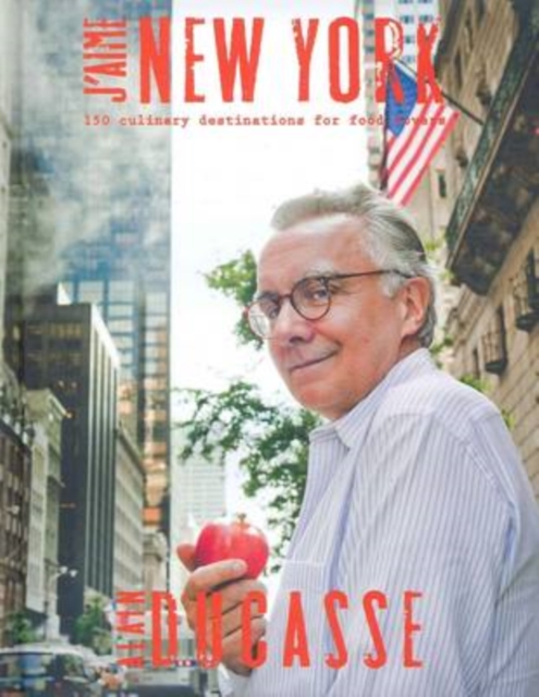 J'aime New York : A Taste of New York in 150 Culinary Destinations, Hardback Book