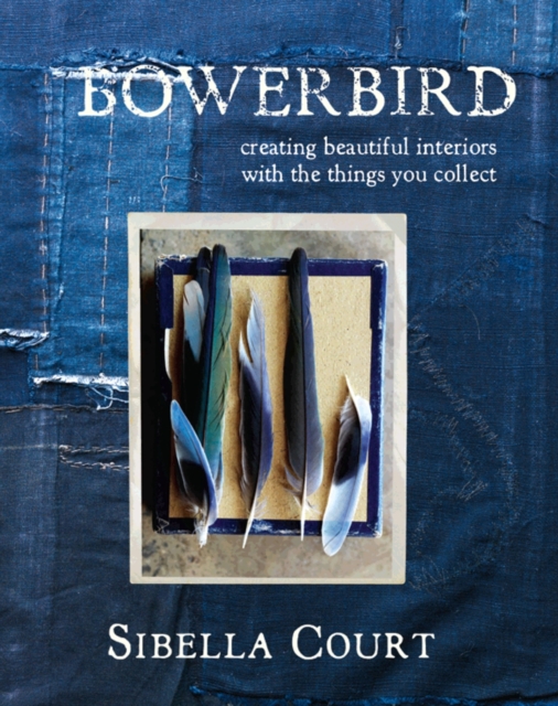 Bowerbird : Creating Beautiful Interiors with the Things You Collect, Hardback Book