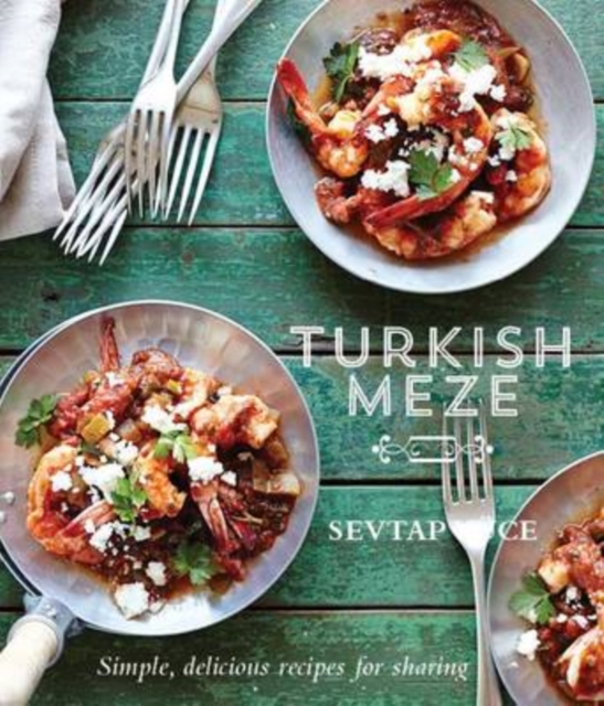 Turkish Meze : Simple, Delicious Recipes for Sharing, Hardback Book