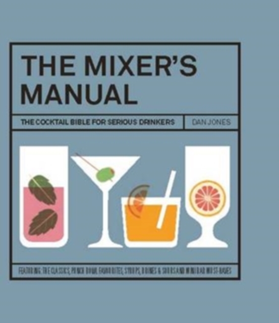 The Mixer's Manual : The Cocktail Bible for Serious Drinkers, Hardback Book