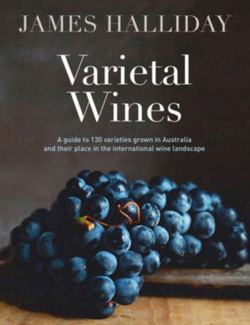 Varietal Wines : A guide to 130 varieties grown in Australia and their place in the international wine landscape, Hardback Book
