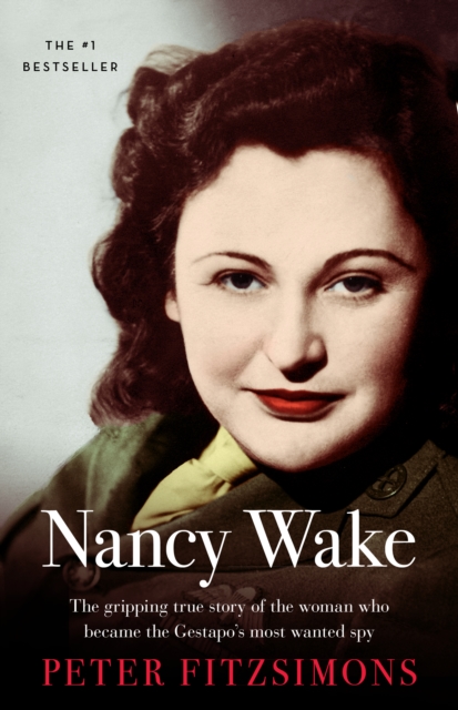 Nancy Wake : The gripping true story of the woman who became the Gestapo's most wanted spy, EPUB eBook