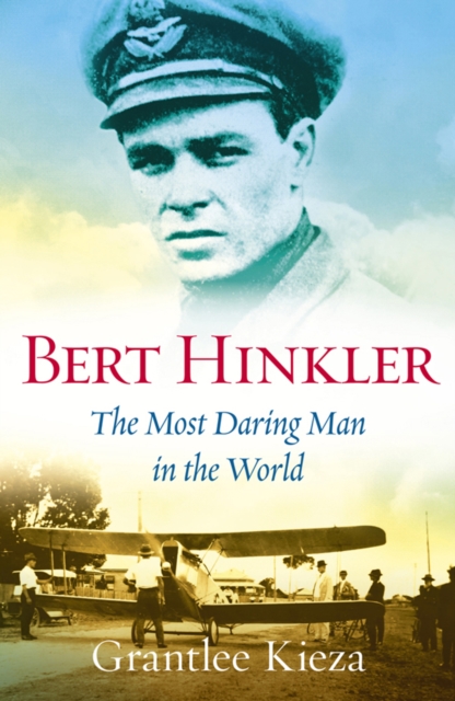 Bert Hinkler : The Most Daring Man In The World, EPUB eBook
